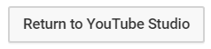 Return to YouTube Studio button